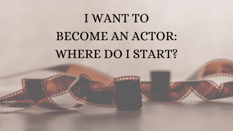 I want to be an actor, where do I start